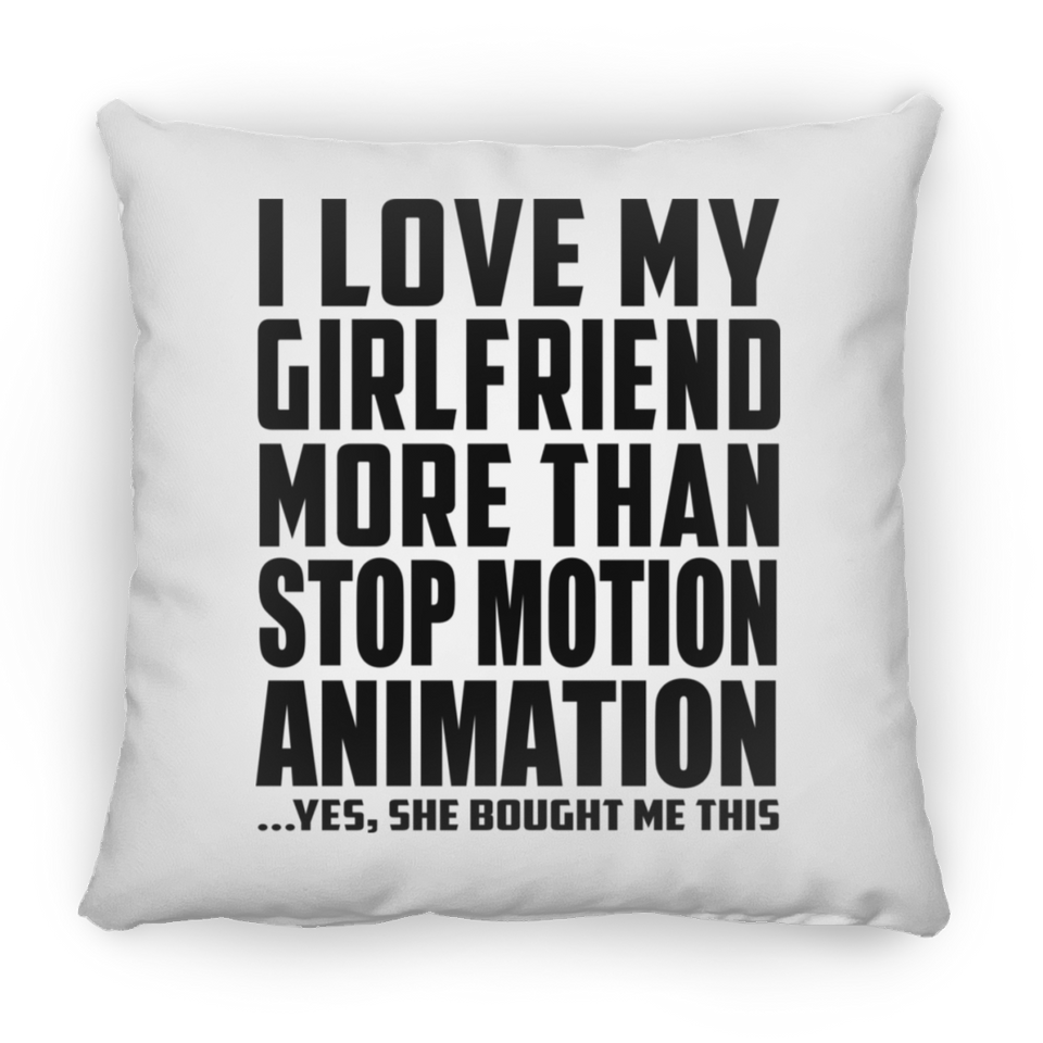 I Love My Girlfriend More Than Stop Motion Animation - Throw Pillow