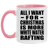 All I Want For Christmas Is More White Water Rafting - 11oz Accent Mug Pink