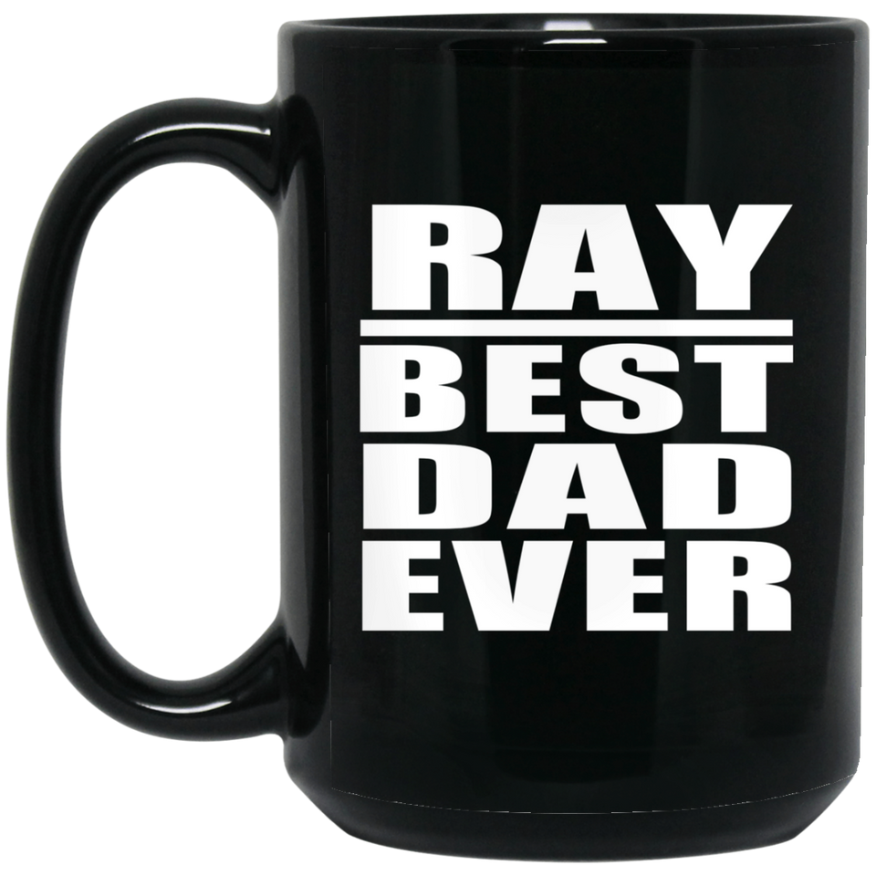 Ray Best Dad Ever - 15 Oz Coffee Mug Black