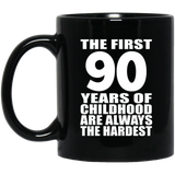 90th Birthday First 90 Years of Childhood Are The Hardest - 11oz Coffee Mug Black