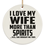 I Love My Wife More Than Spirits - Circle Ornament