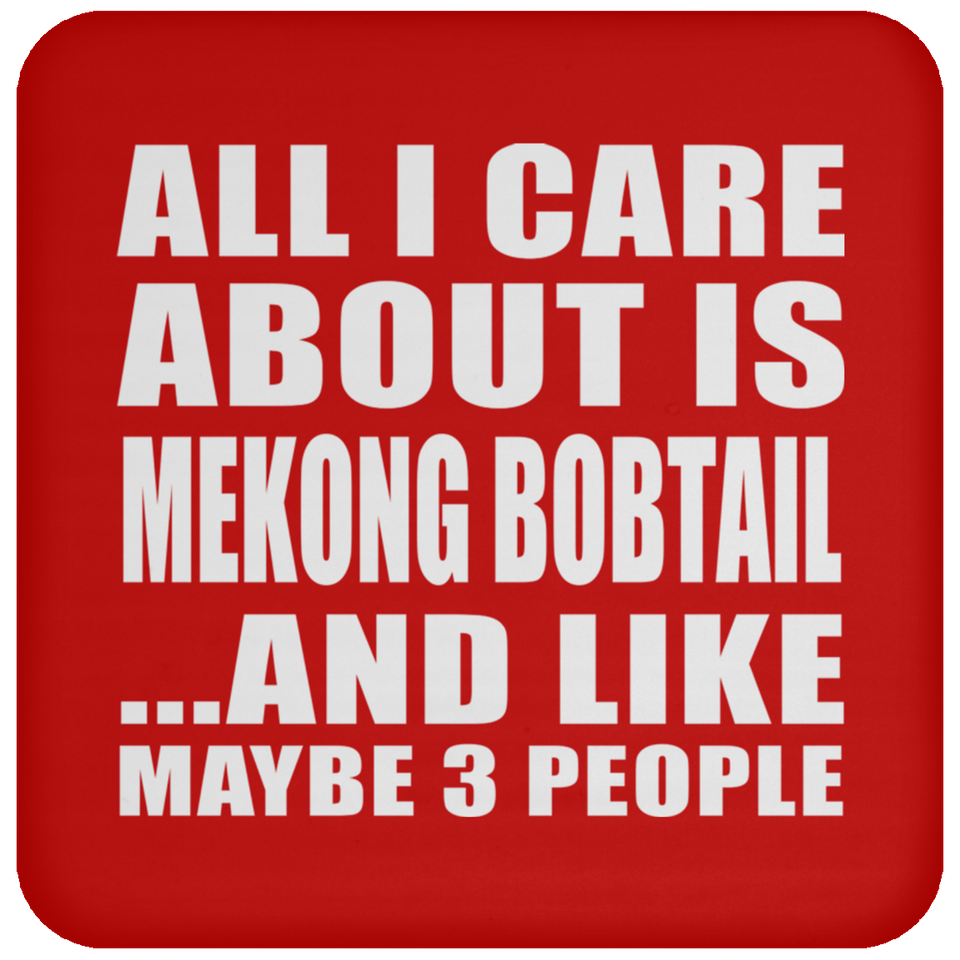 All I Care About Is Mekong Bobtail - Drink Coaster