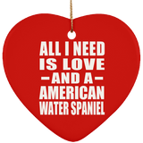 All I Need Is Love And A American Water Spaniel - Heart Ornament