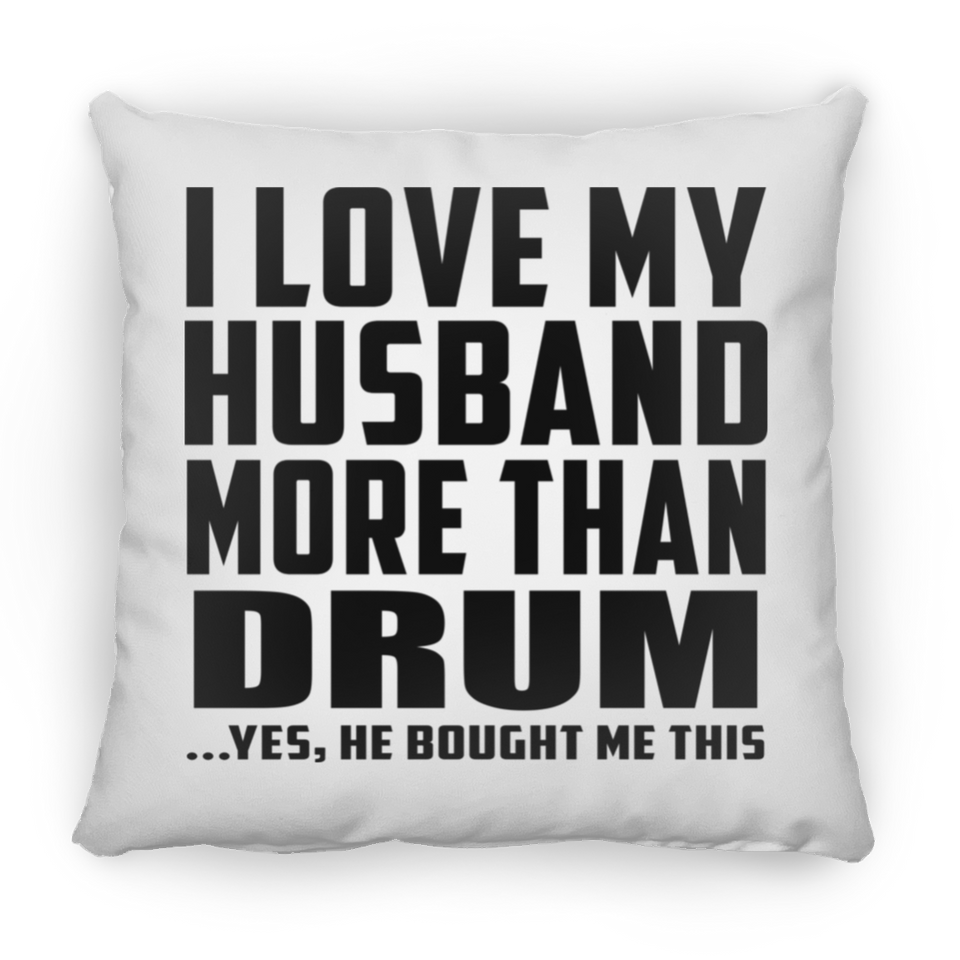 I Love My Husband More Than Drum - Throw Pillow