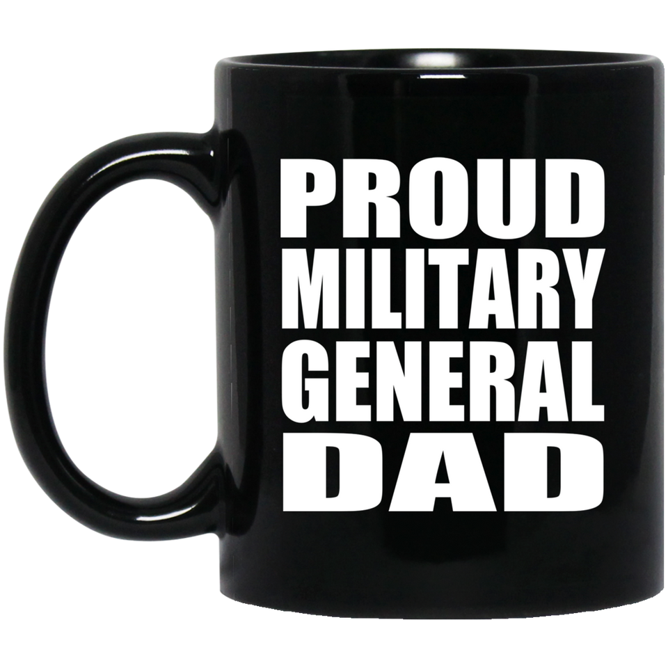 Proud Military General Dad - 11oz Coffee Mug Black