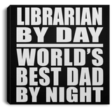 Librarian By Day World's Best Dad By Night - Canvas Square
