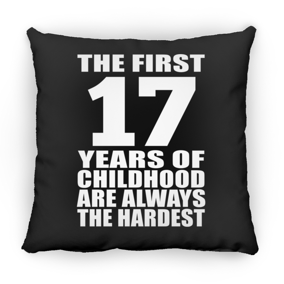 17th Birthday First 17 Years of Childhood Are The Hardest - Throw Pillow Black