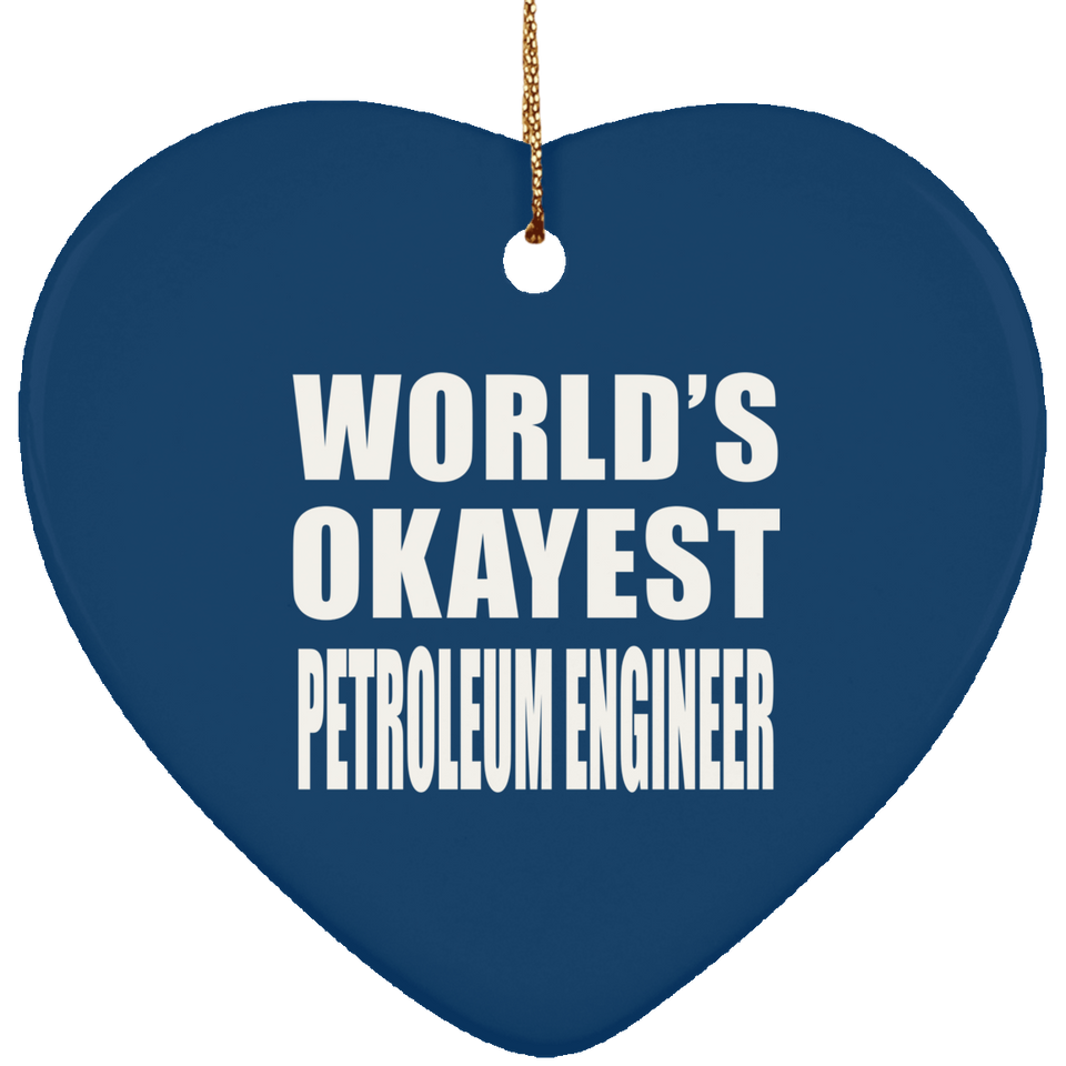 World's Okayest Petroleum Engineer - Heart Ornament