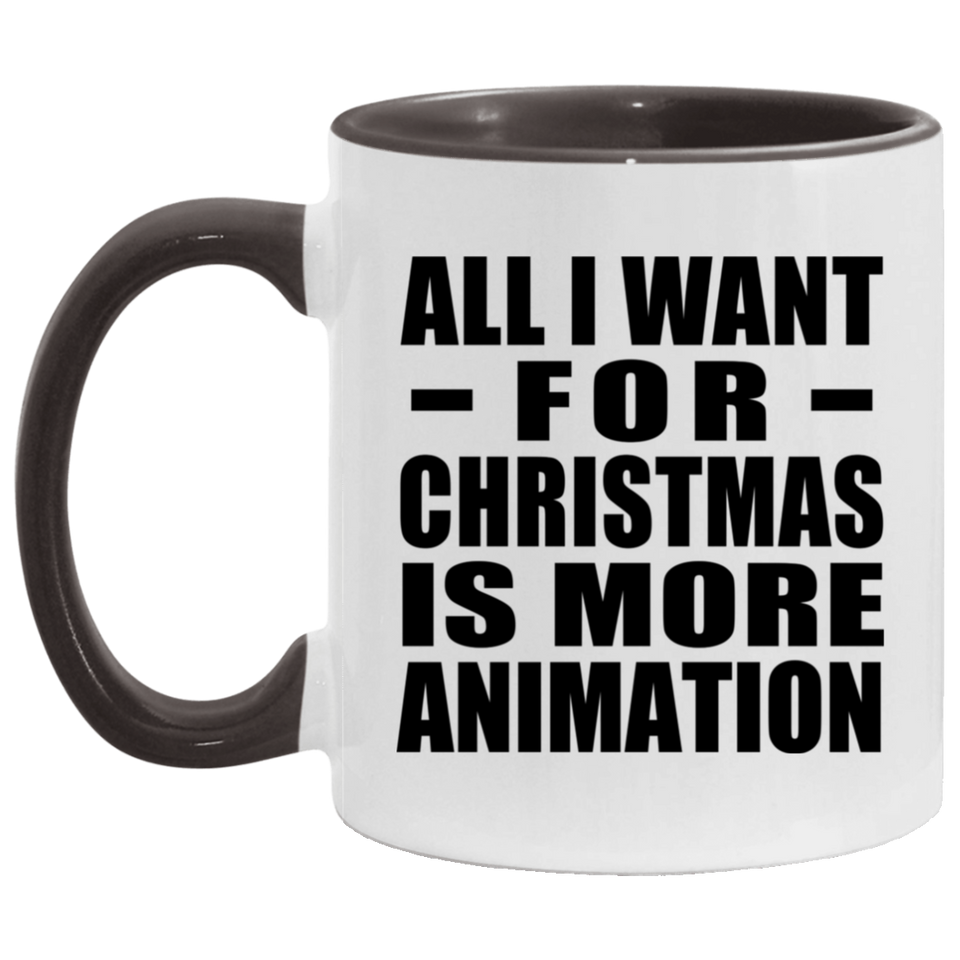 All I Want For Christmas Is More Animation - 11oz Accent Mug Black