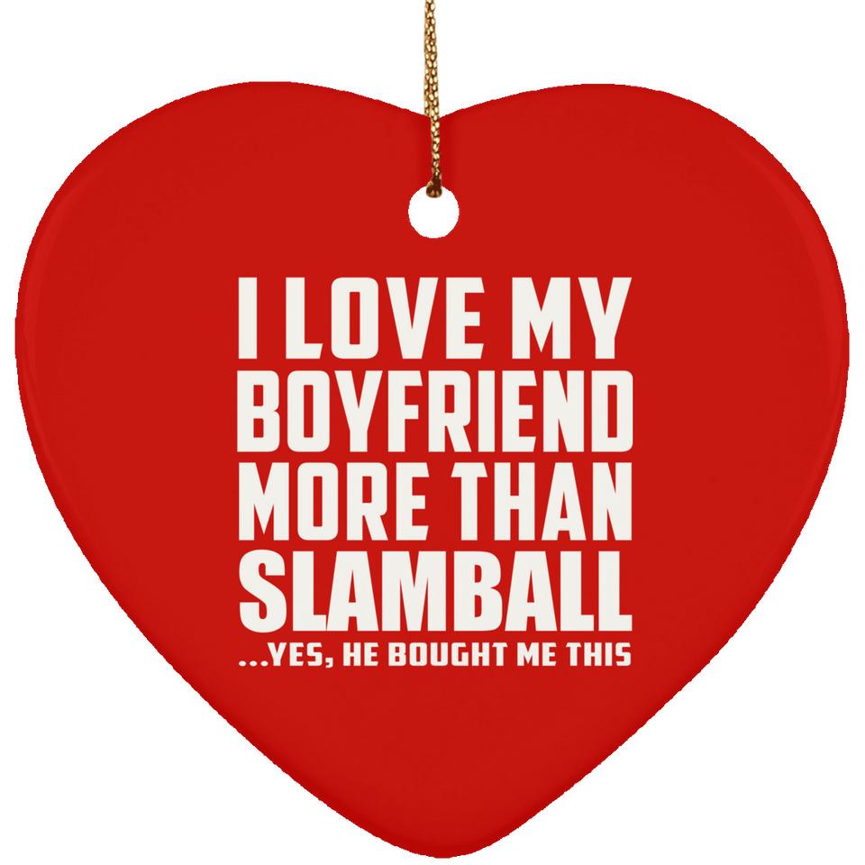 I Love My Boyfriend More Than Slamball - Heart Ornament