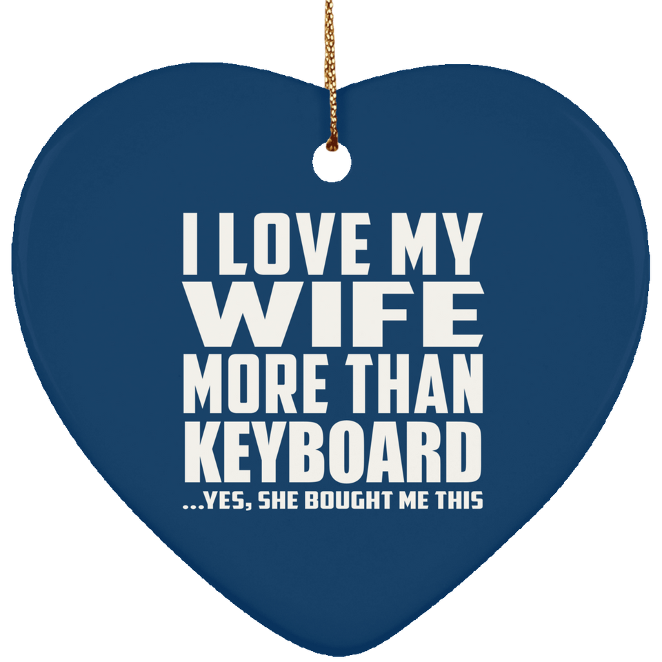 I Love My Wife More Than Keyboard - Heart Ornament