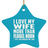 I Love My Wife More Than Flugel Horn - Star Ornament