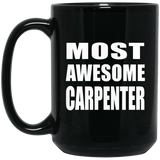Most Awesome Carpenter - 15 Oz Coffee Mug Black