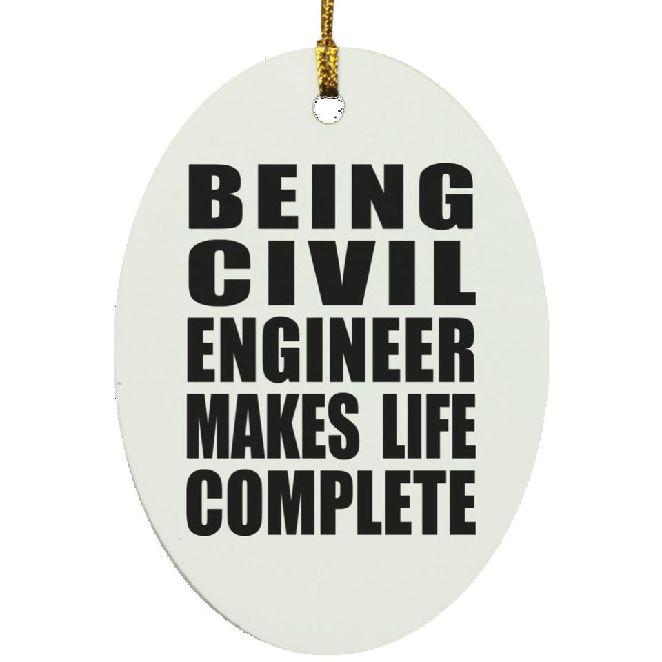 Being Civil Engineer Makes Life Complete - Oval Ornament