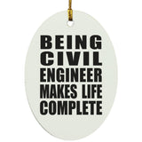 Being Civil Engineer Makes Life Complete - Oval Ornament
