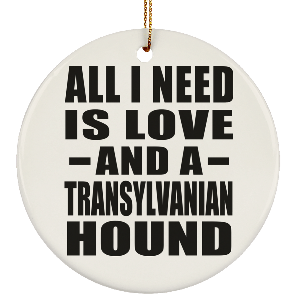 All I Need Is Love And A Transylvanian Hound - Circle Ornament