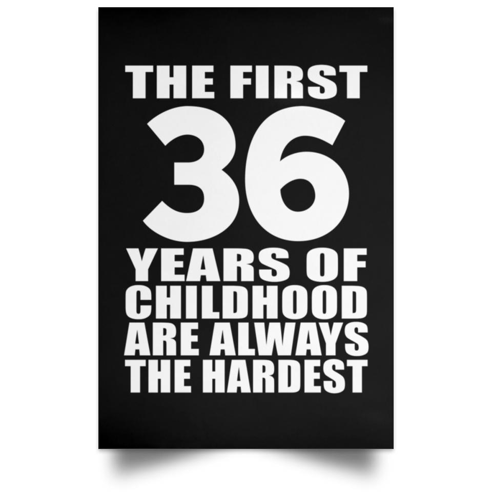 First 36 Years of Childhood Are The Hardest - Poster Portrait