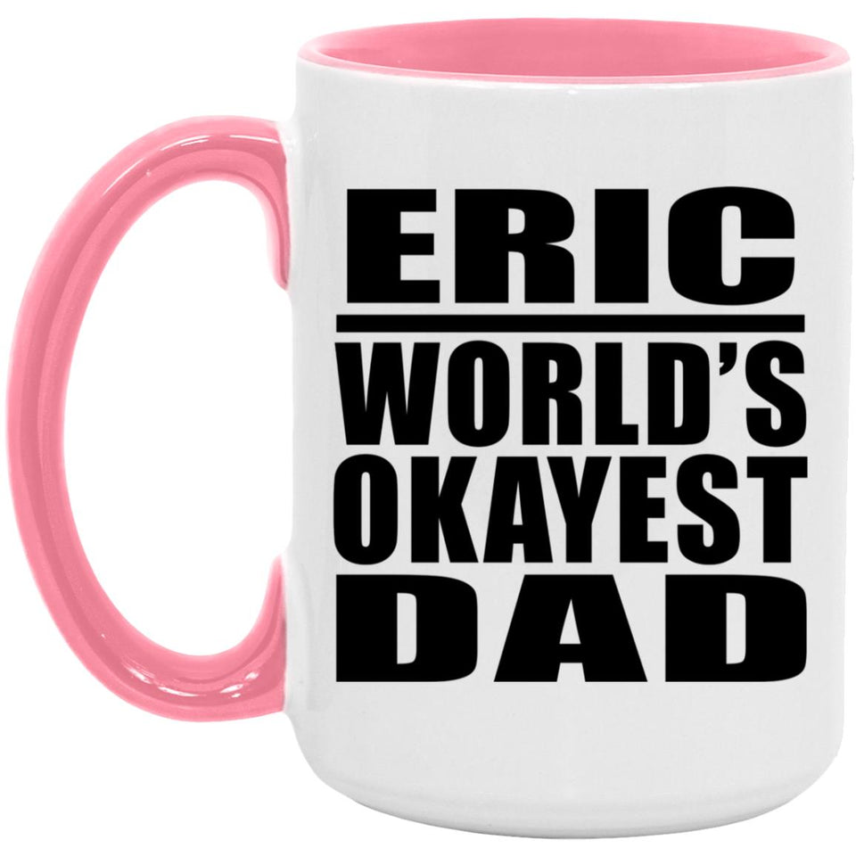 Eric World's Okayest Dad - 15oz Accent Mug Pink
