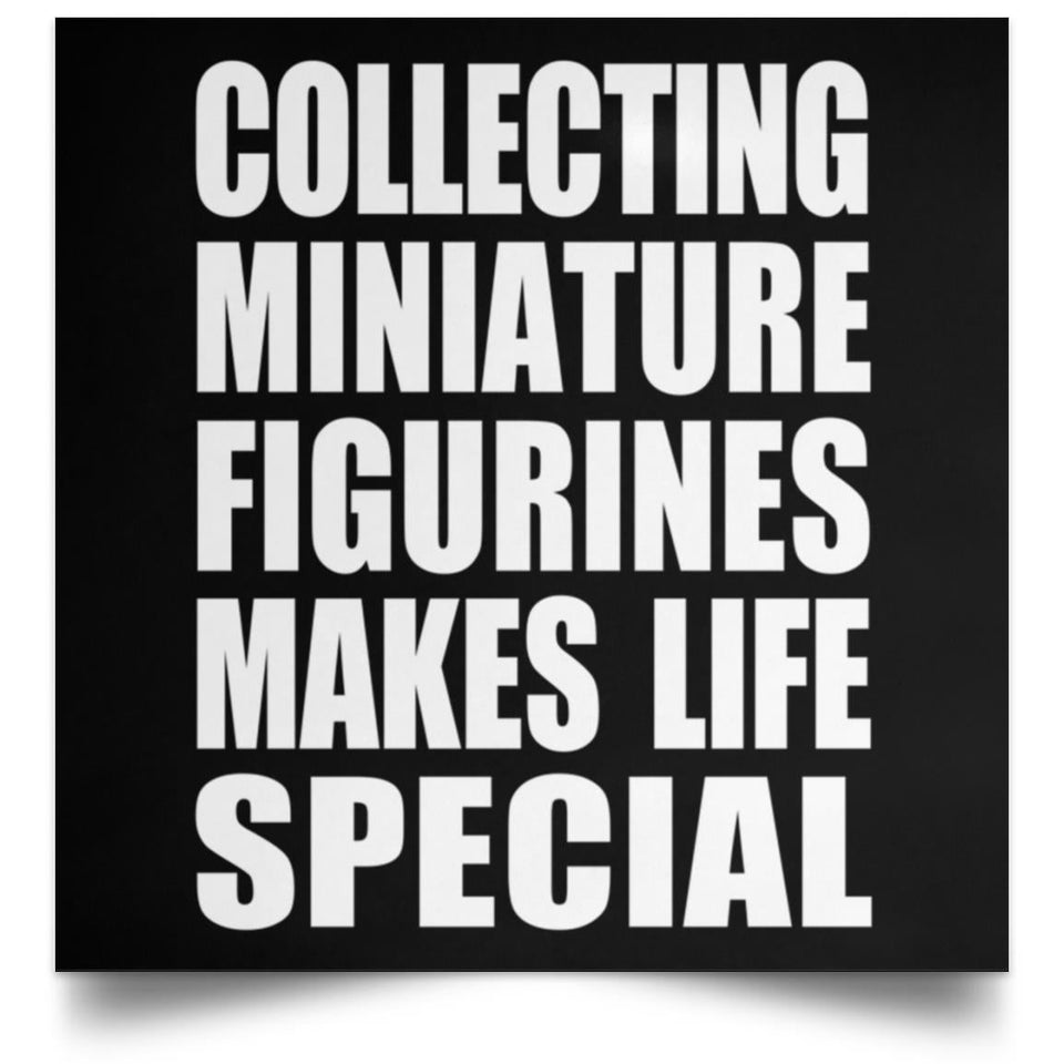 Collecting Miniature Figurines Makes Life Special - Poster Square