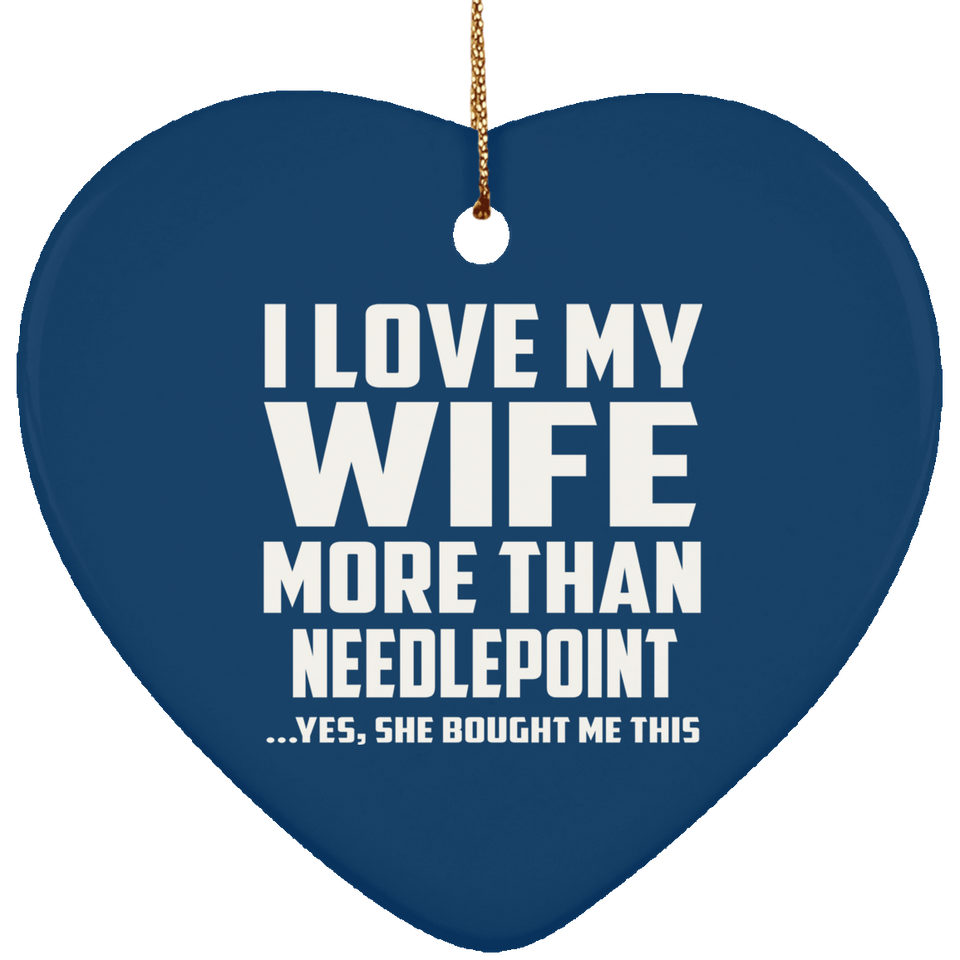 I Love My Wife More Than Needlepoint - Heart Ornament