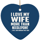 I Love My Wife More Than Needlepoint - Heart Ornament