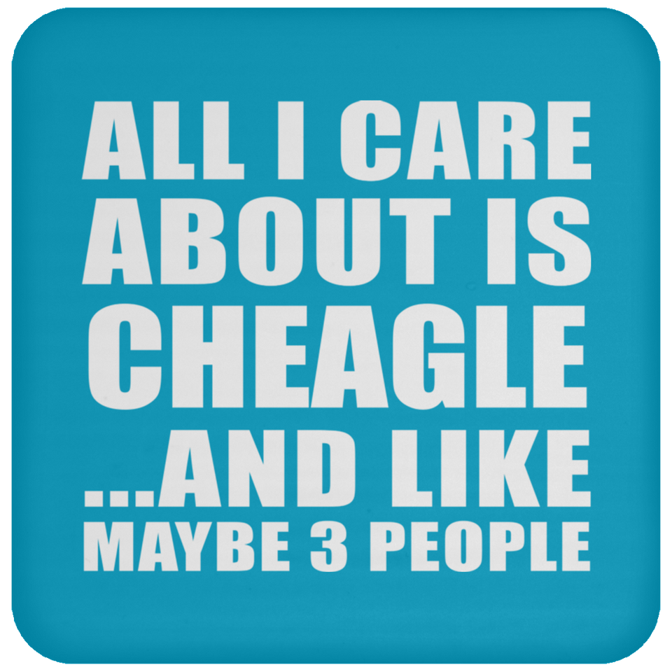 All I Care About Is Cheagle - Drink Coaster