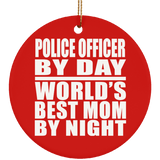 Police Officer By Day World's Best Mom By Night - Circle Ornament