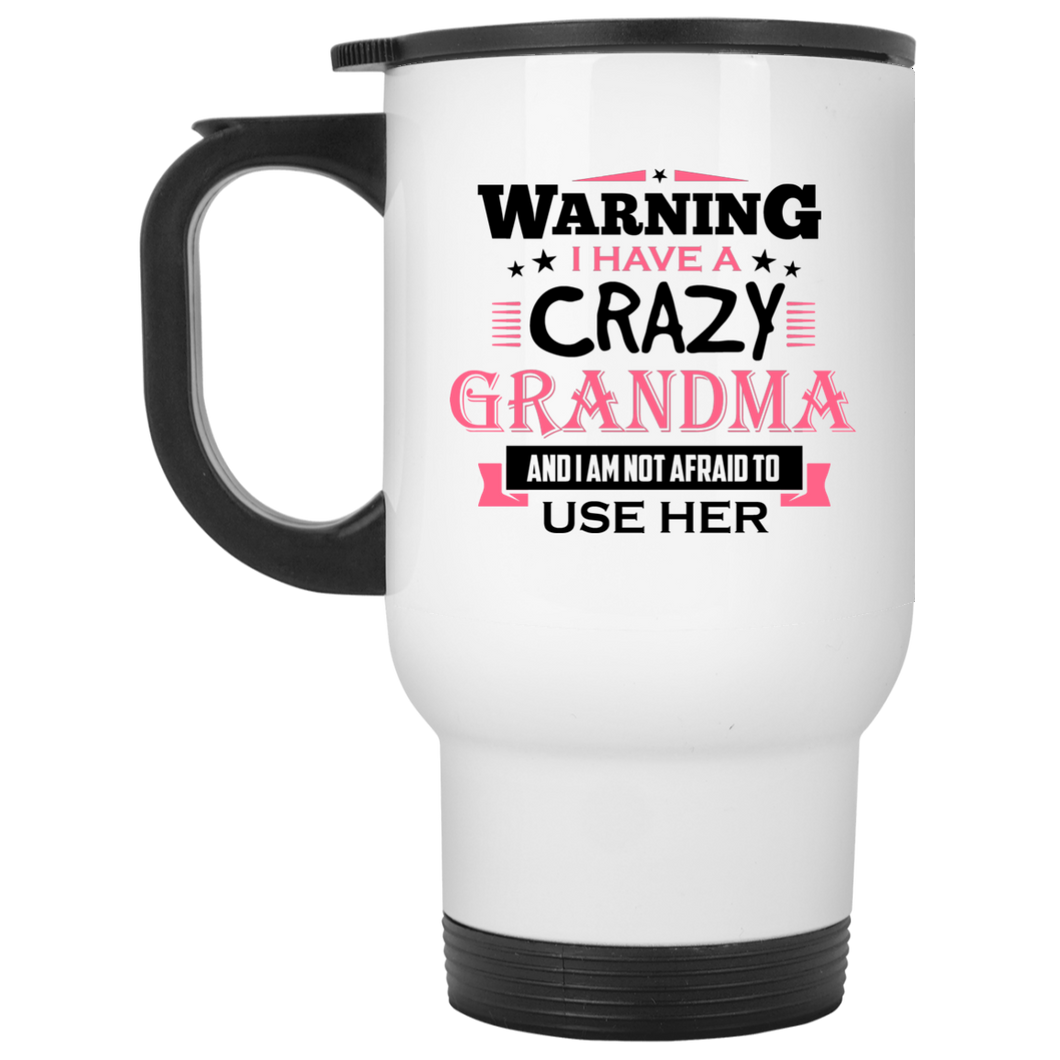 Warning I Have A Crazy Grandma & I Am Not Afraid To Use Her - White Travel Mug