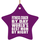 Fitness Coach By Day World's Best Mom By Night - Star Ornament