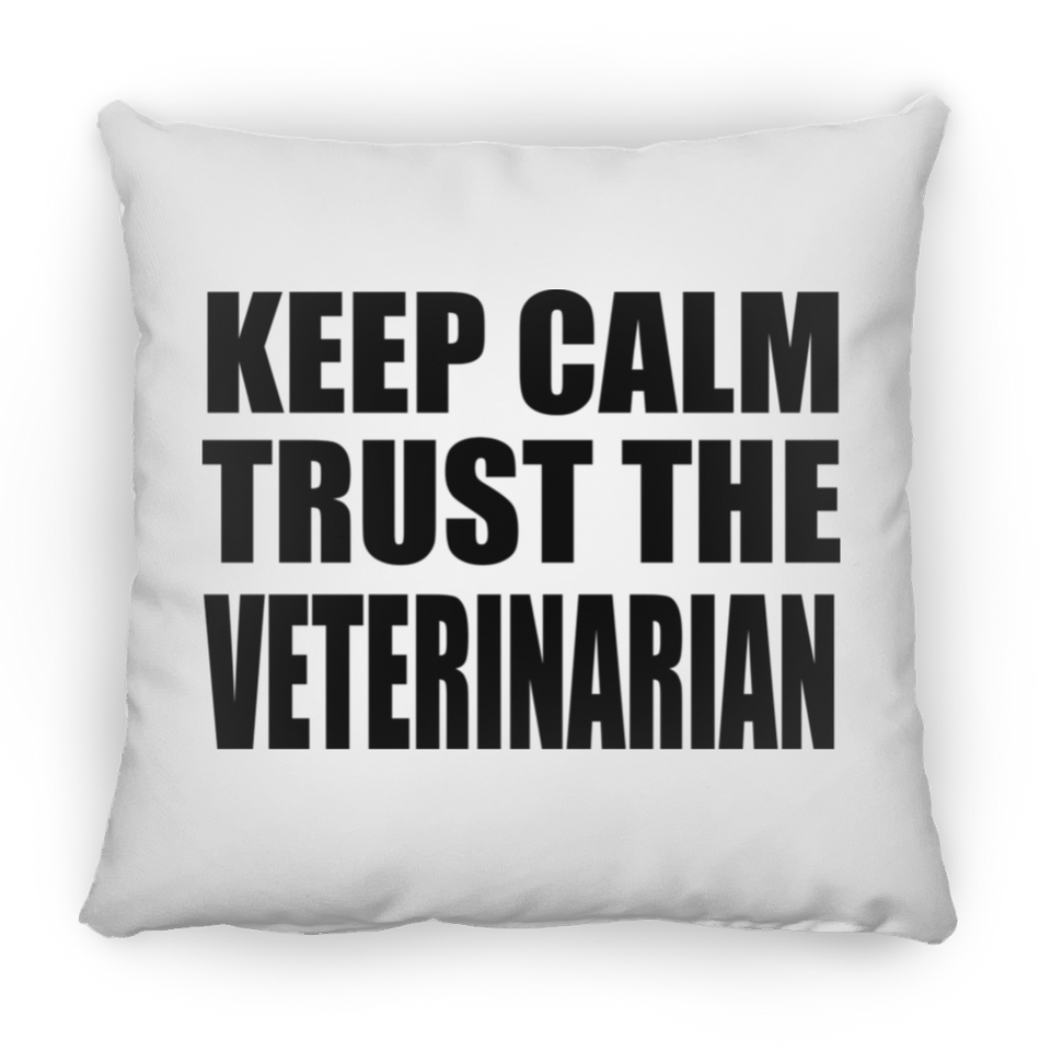 Keep Calm and Trust The Veterinarian - Throw Pillow