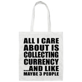 All I Care About Is Collecting Currency - Tote Bag White