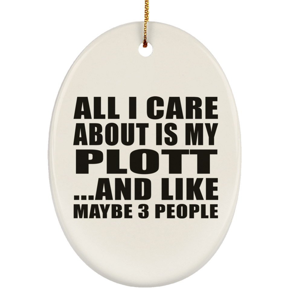 All I Care About Is My Plott - Oval Ornament