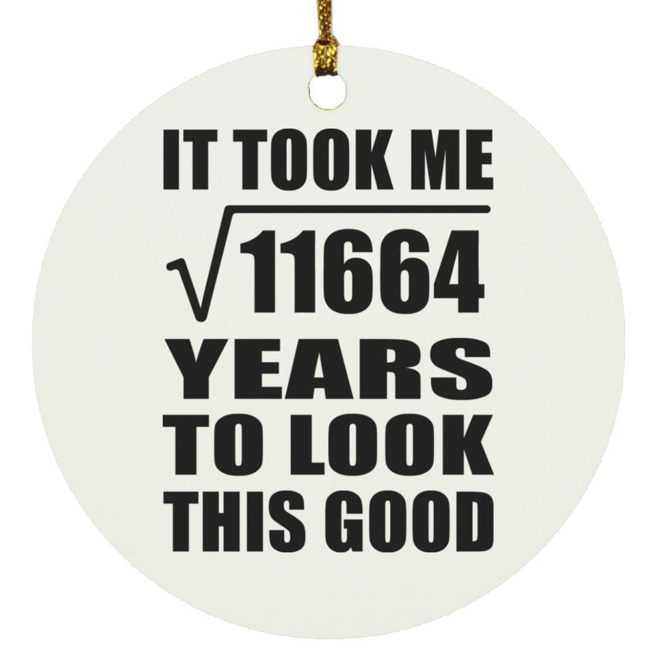 108th Birthday Took Square Root of 11664 Years To Look Good - Circle Ornament