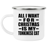 All I Want For Christmas Is My Tonkinese Cat - 12oz Camping Mug