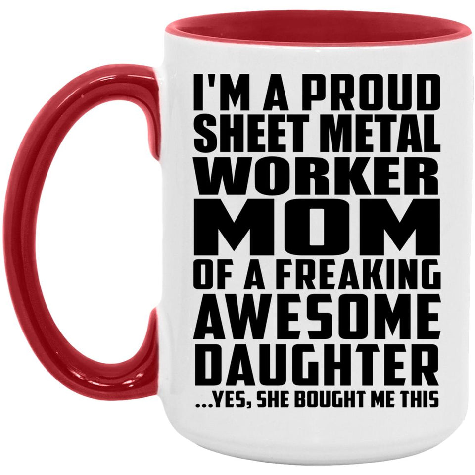 Proud Sheet Metal Worker Mom Of Awesome Daughter - 15oz Accent Mug Red