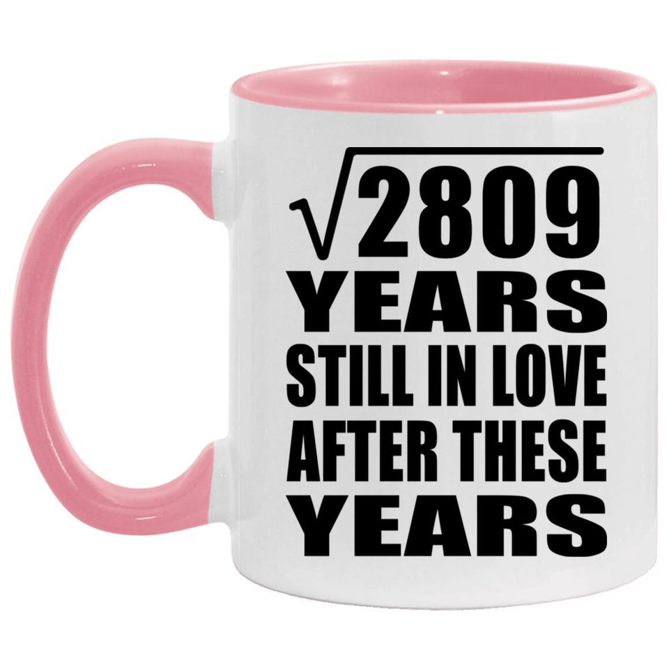 53rd Anniversary Square Root of 2809 Years Still In Love - 11oz Accent Mug Pink