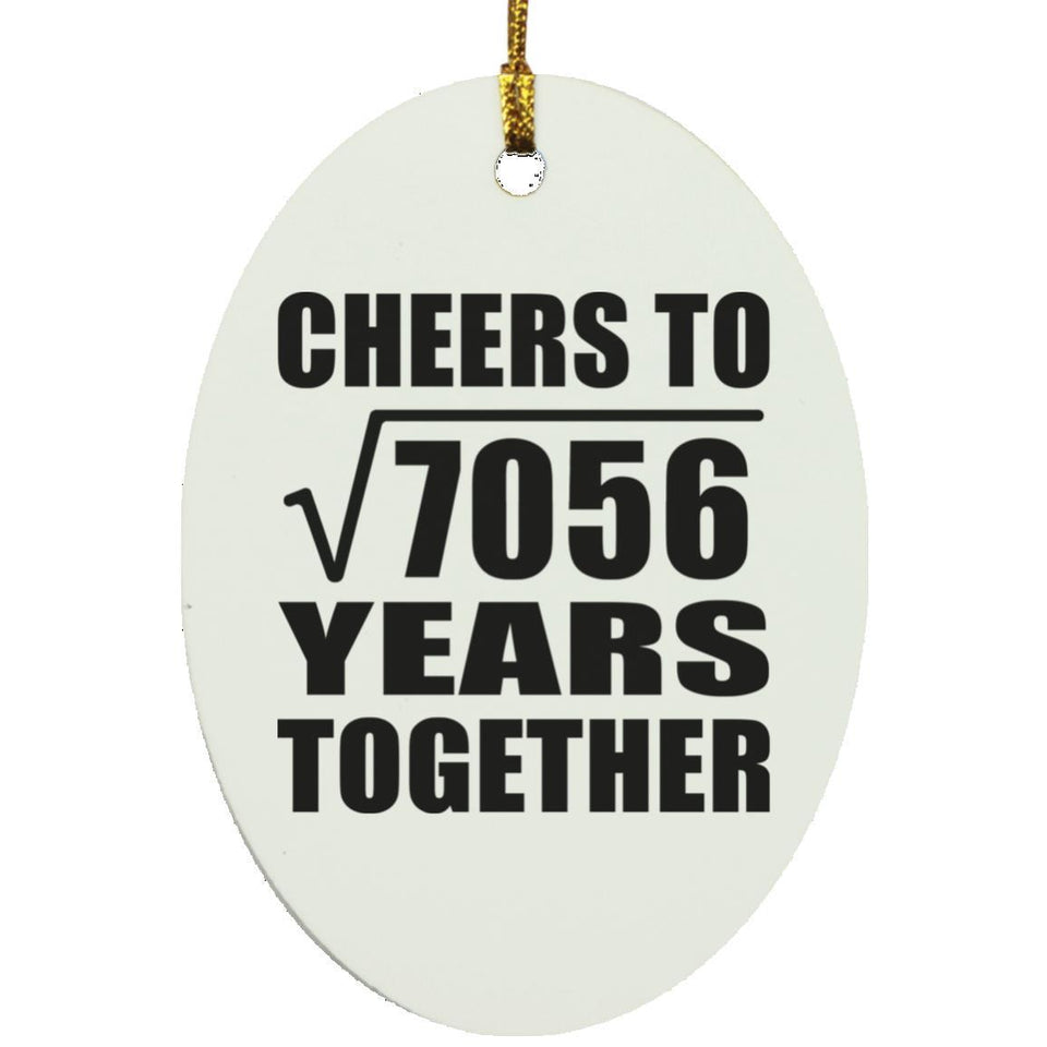 84th Anniversary Cheers To Square Root of 7056 Years Together - Oval Ornament