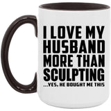 I Love My Husband More Than Sculpting - 15oz Accent Mug Black