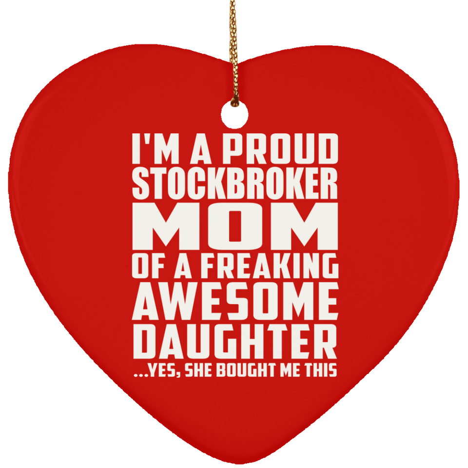 Proud Stockbroker Mom Of Awesome Daughter - Heart Ornament