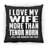 I Love My Wife More Than Tenor Horn - Throw Pillow Black