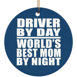 Driver By Day World's Best Mom By Night - Circle Ornament