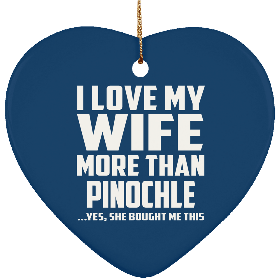 I Love My Wife More Than Pinochle - Heart Ornament