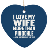 I Love My Wife More Than Pinochle - Heart Ornament