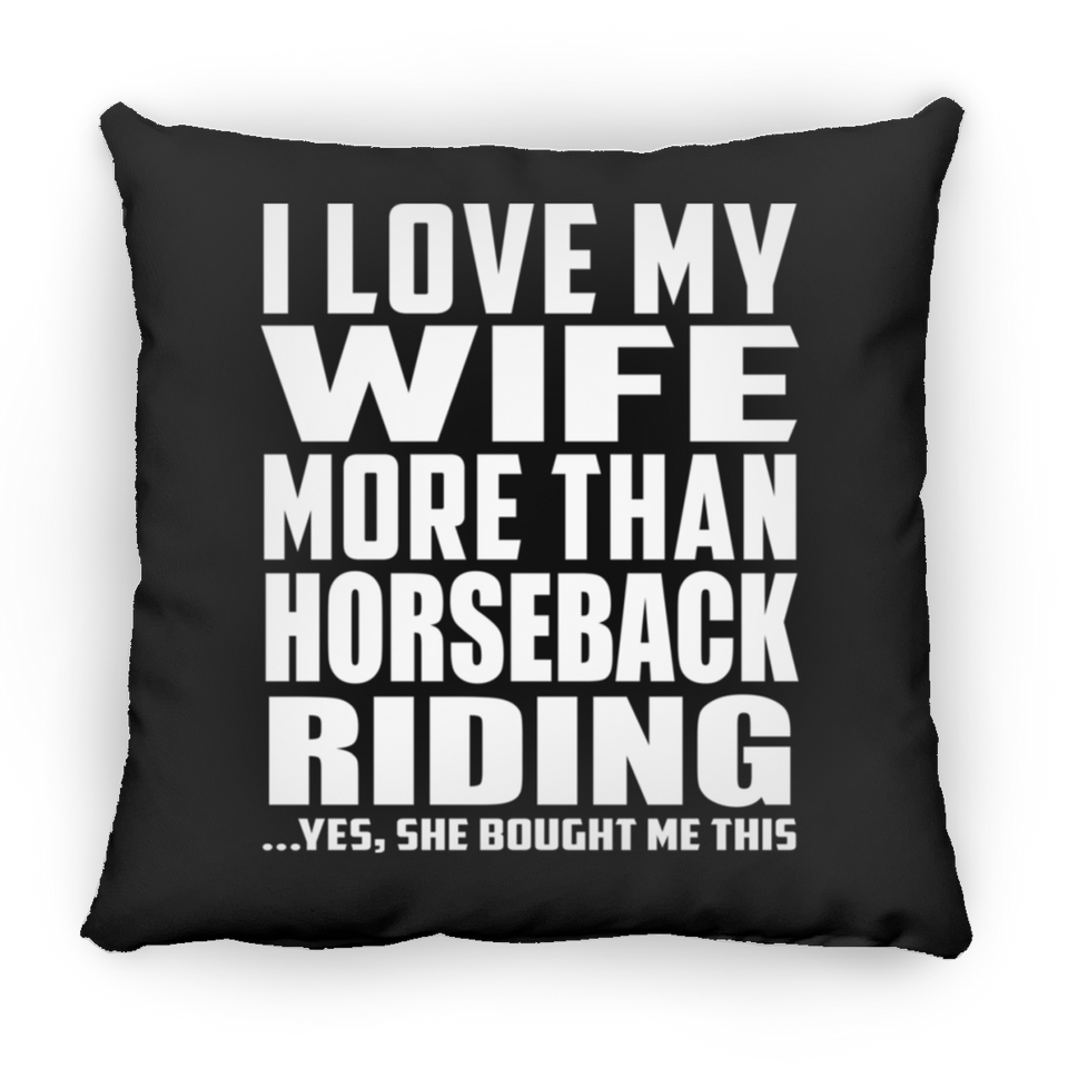 I Love My Wife More Than Horseback Riding - Throw Pillow Black