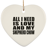 All I Need Is Love And My Shepherd Chow - Heart Ornament