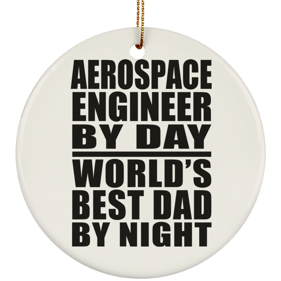 Aerospace Engineer By Day World's Best Dad By Night - Circle Ornament