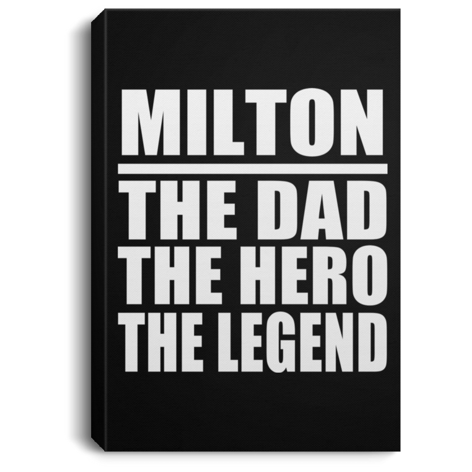 Milton The Dad The Hero The Legend - Canvas Portrait