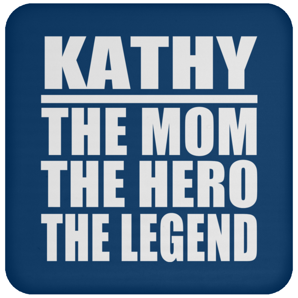 Kathy The Mom The Hero The Legend - Drink Coaster