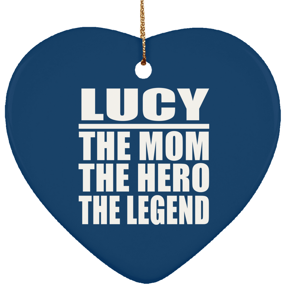 Lucy The Mom The Hero The Legend - Heart Ornament