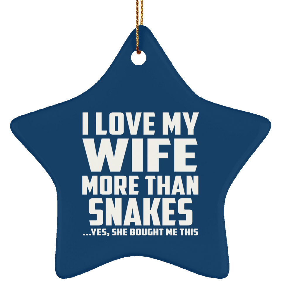 I Love My Wife More Than Snakes - Star Ornament